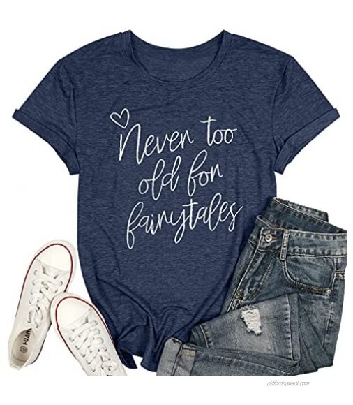 MAXIMGR Never Too Old for Fairytales T-Shirt Women Cute Funny Graphic Shirt Short Sleeve Princess Tees Shirt